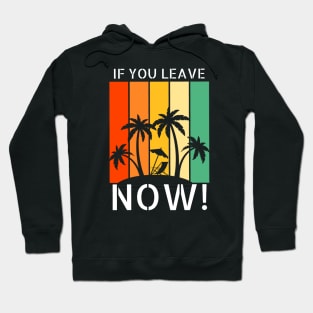 If you leave now! Hoodie